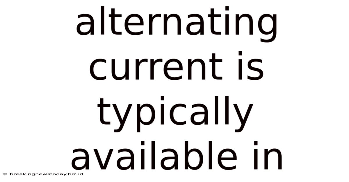 Alternating Current Is Typically Available In