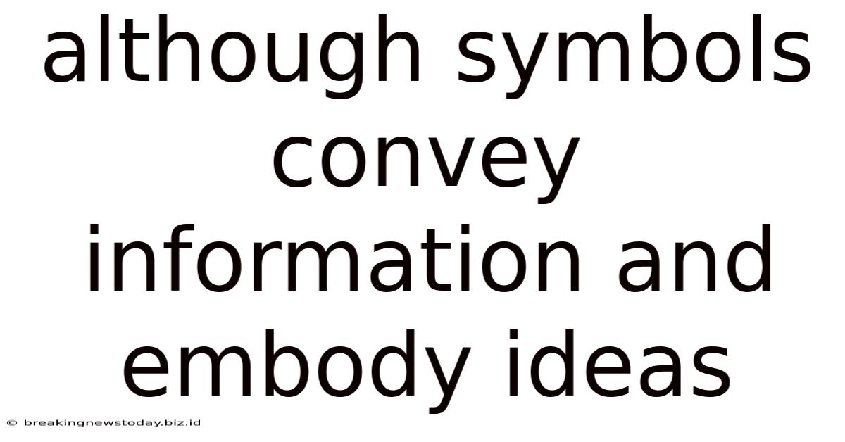 Although Symbols Convey Information And Embody Ideas