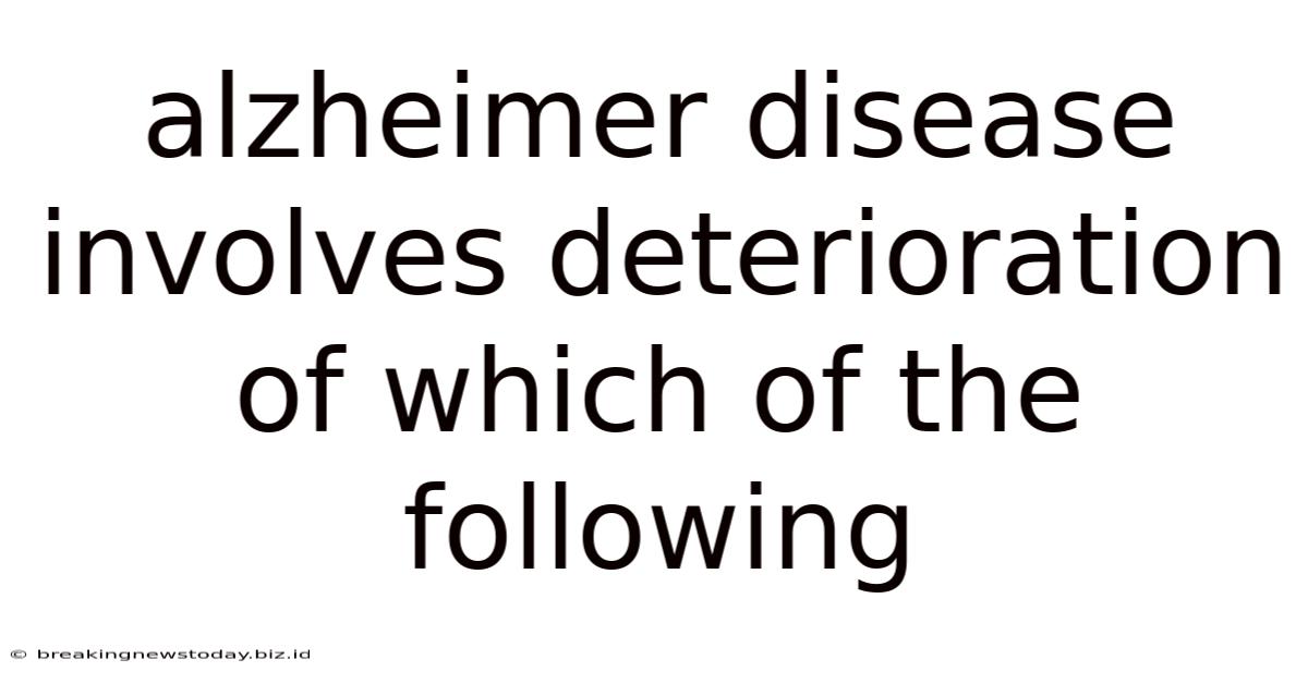 Alzheimer Disease Involves Deterioration Of Which Of The Following