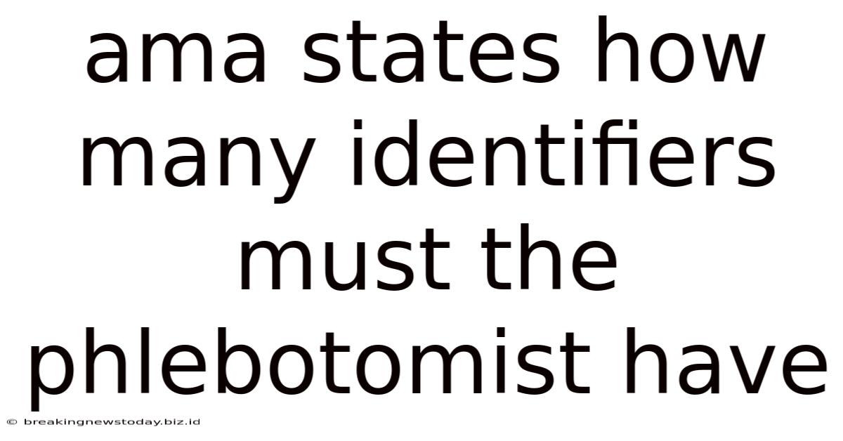 Ama States How Many Identifiers Must The Phlebotomist Have