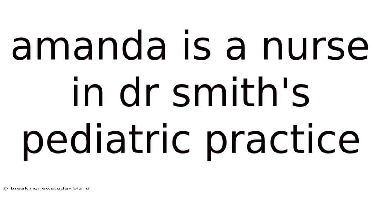 Amanda Is A Nurse In Dr Smith's Pediatric Practice