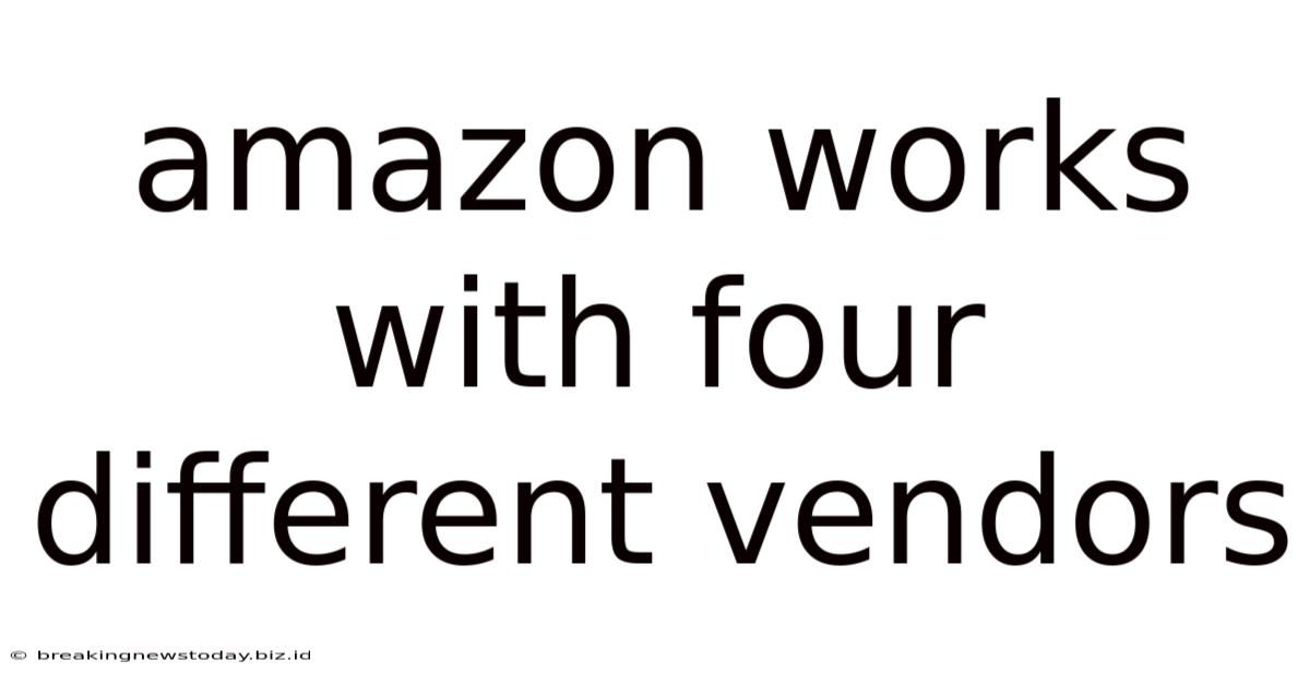 Amazon Works With Four Different Vendors