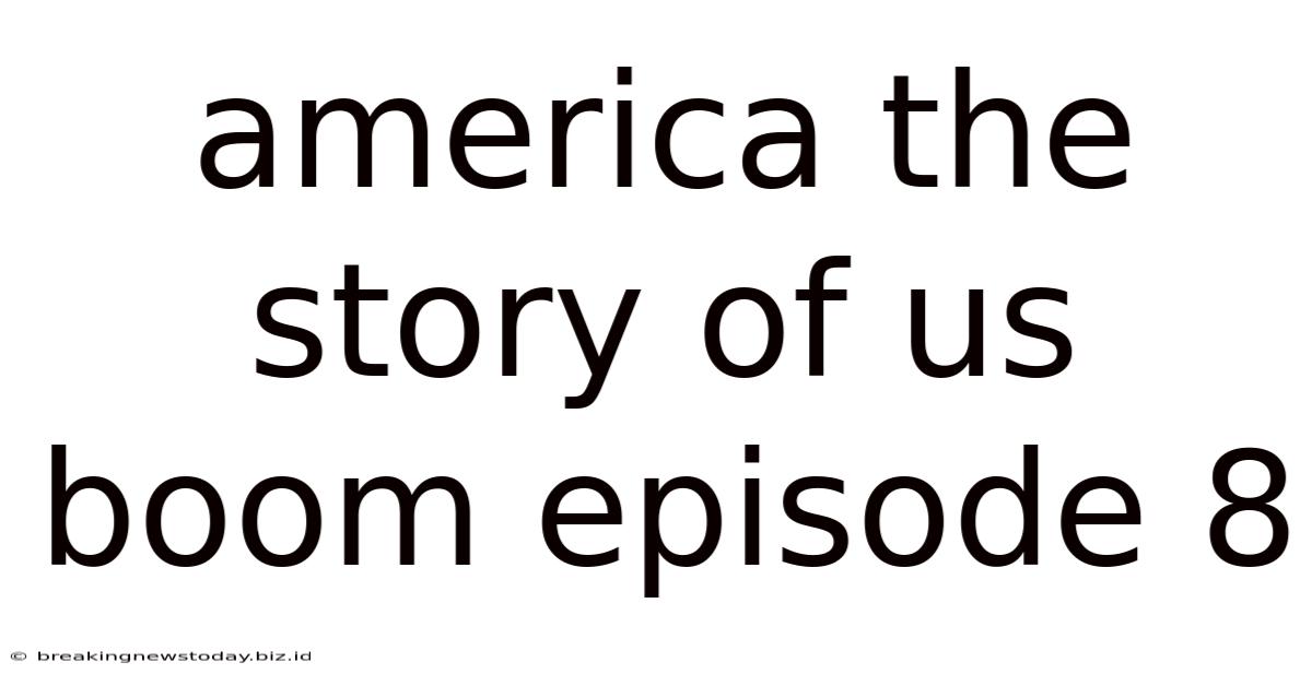 America The Story Of Us Boom Episode 8