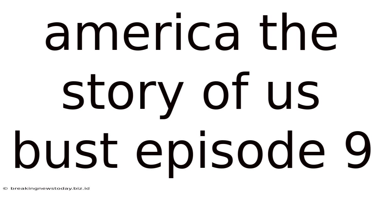 America The Story Of Us Bust Episode 9