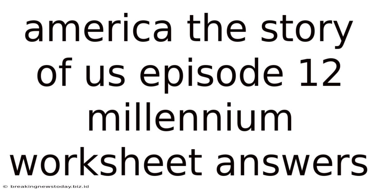 America The Story Of Us Episode 12 Millennium Worksheet Answers