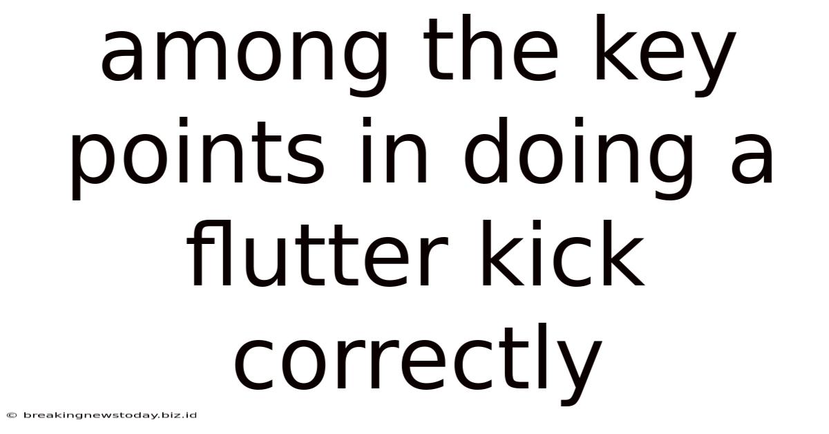 Among The Key Points In Doing A Flutter Kick Correctly