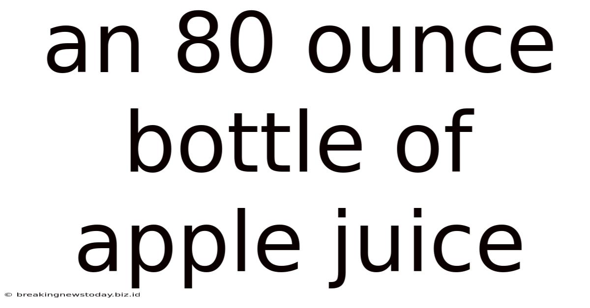 An 80 Ounce Bottle Of Apple Juice