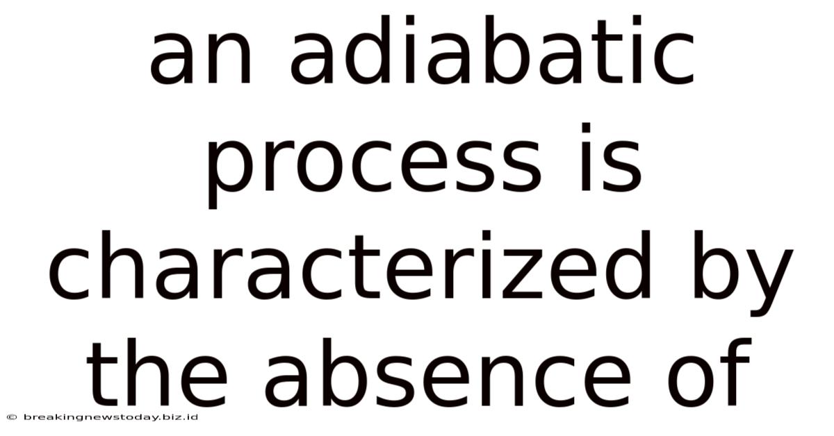 An Adiabatic Process Is Characterized By The Absence Of