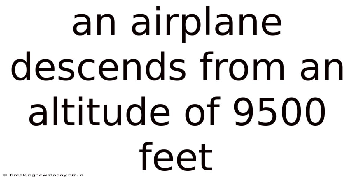 An Airplane Descends From An Altitude Of 9500 Feet