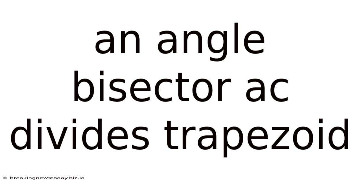 An Angle Bisector Ac Divides Trapezoid