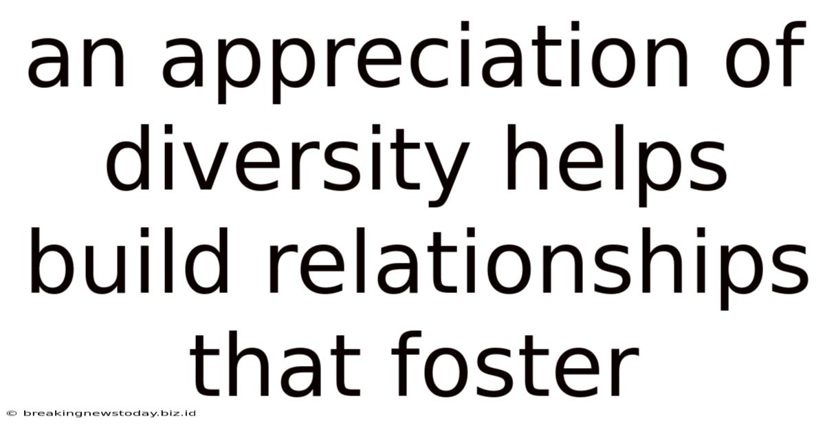 An Appreciation Of Diversity Helps Build Relationships That Foster
