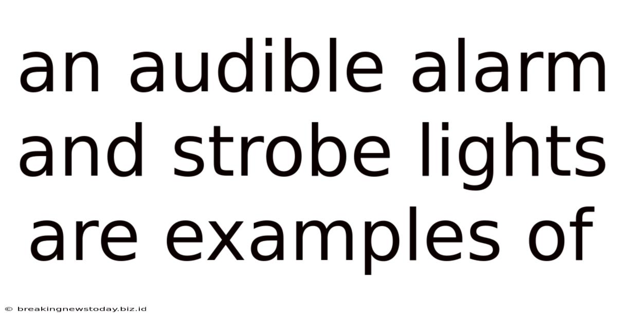 An Audible Alarm And Strobe Lights Are Examples Of