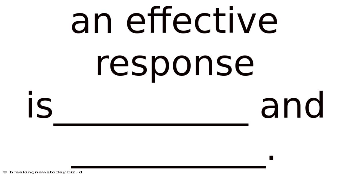 An Effective Response Is___________ And ___________.