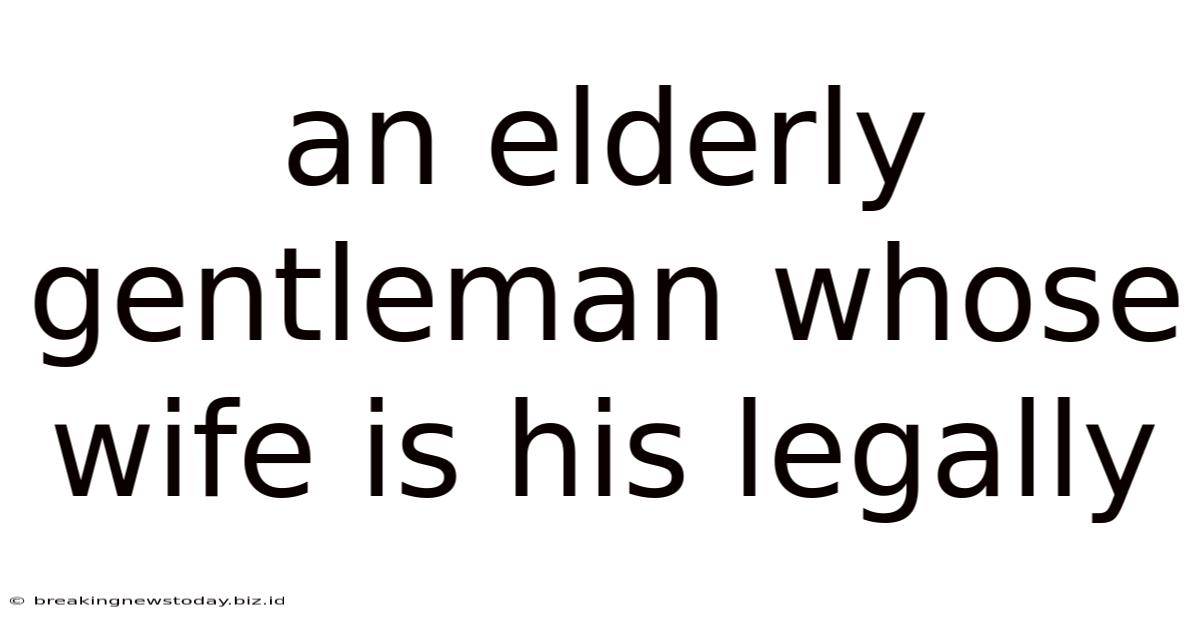 An Elderly Gentleman Whose Wife Is His Legally