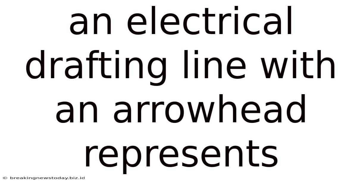 An Electrical Drafting Line With An Arrowhead Represents
