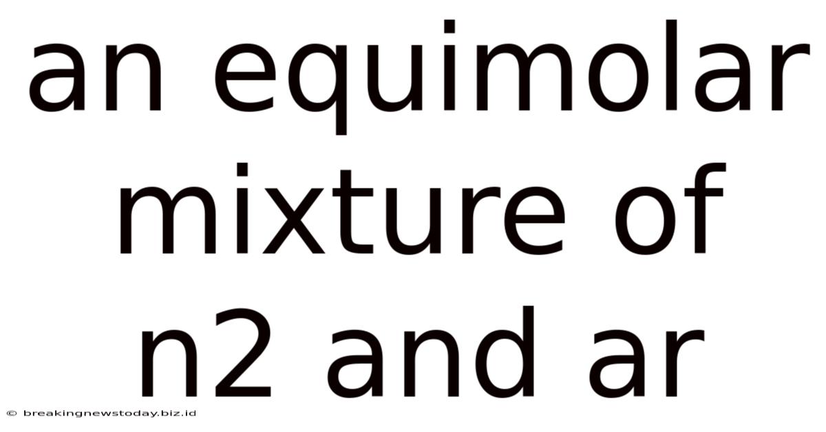An Equimolar Mixture Of N2 And Ar