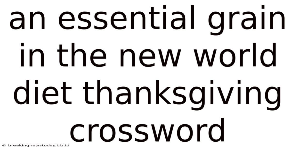 An Essential Grain In The New World Diet Thanksgiving Crossword