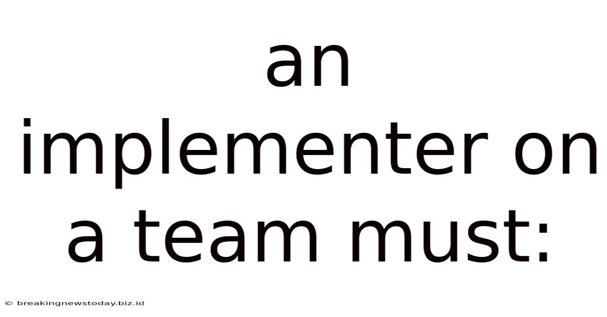 An Implementer On A Team Must: