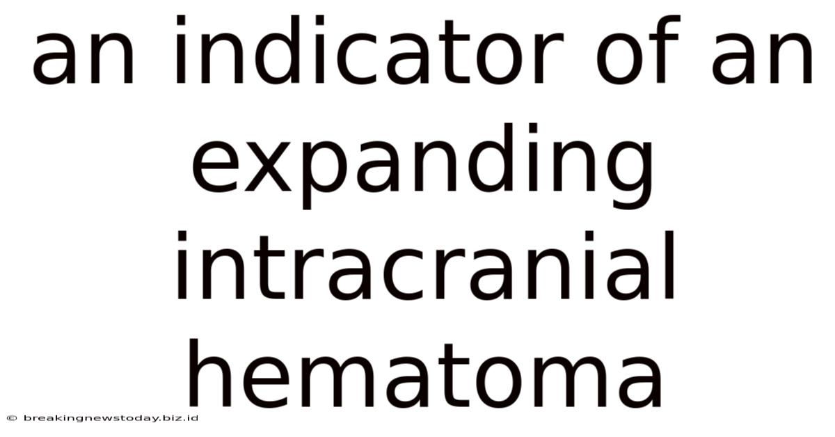 An Indicator Of An Expanding Intracranial Hematoma