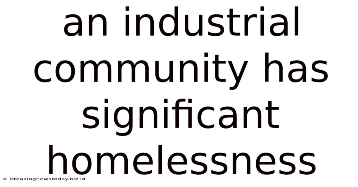 An Industrial Community Has Significant Homelessness