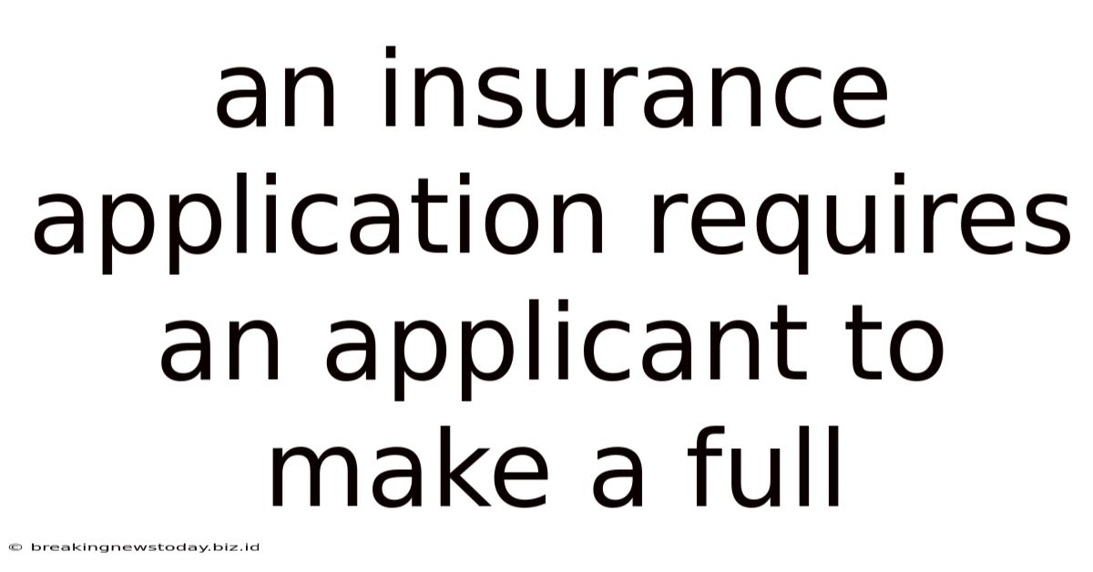 An Insurance Application Requires An Applicant To Make A Full