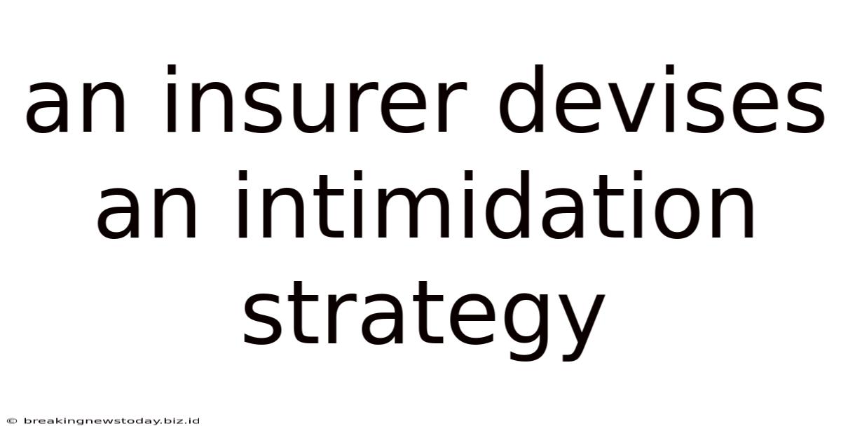 An Insurer Devises An Intimidation Strategy
