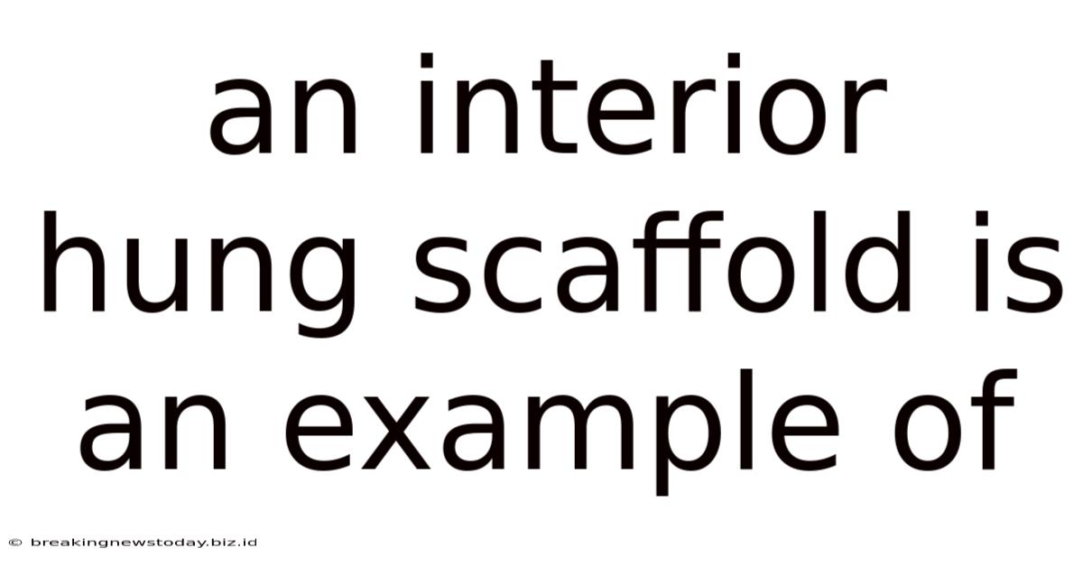 An Interior Hung Scaffold Is An Example Of