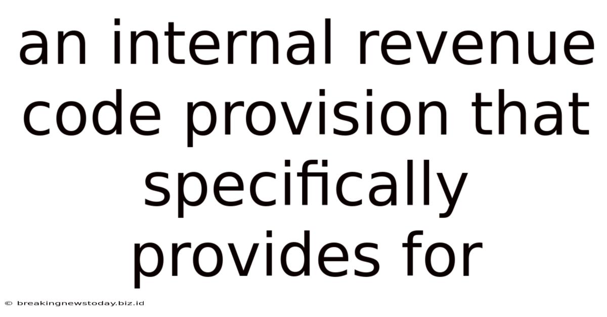 An Internal Revenue Code Provision That Specifically Provides For