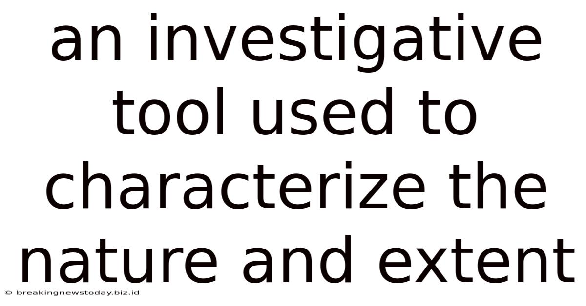 An Investigative Tool Used To Characterize The Nature And Extent