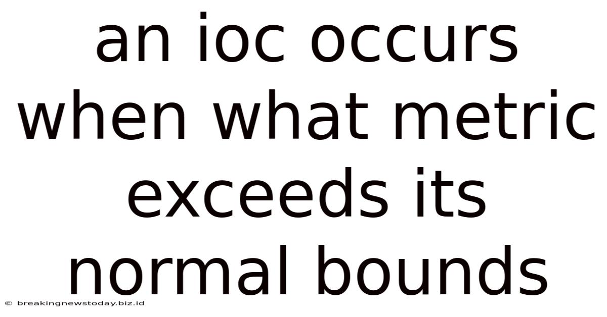 An Ioc Occurs When What Metric Exceeds Its Normal Bounds