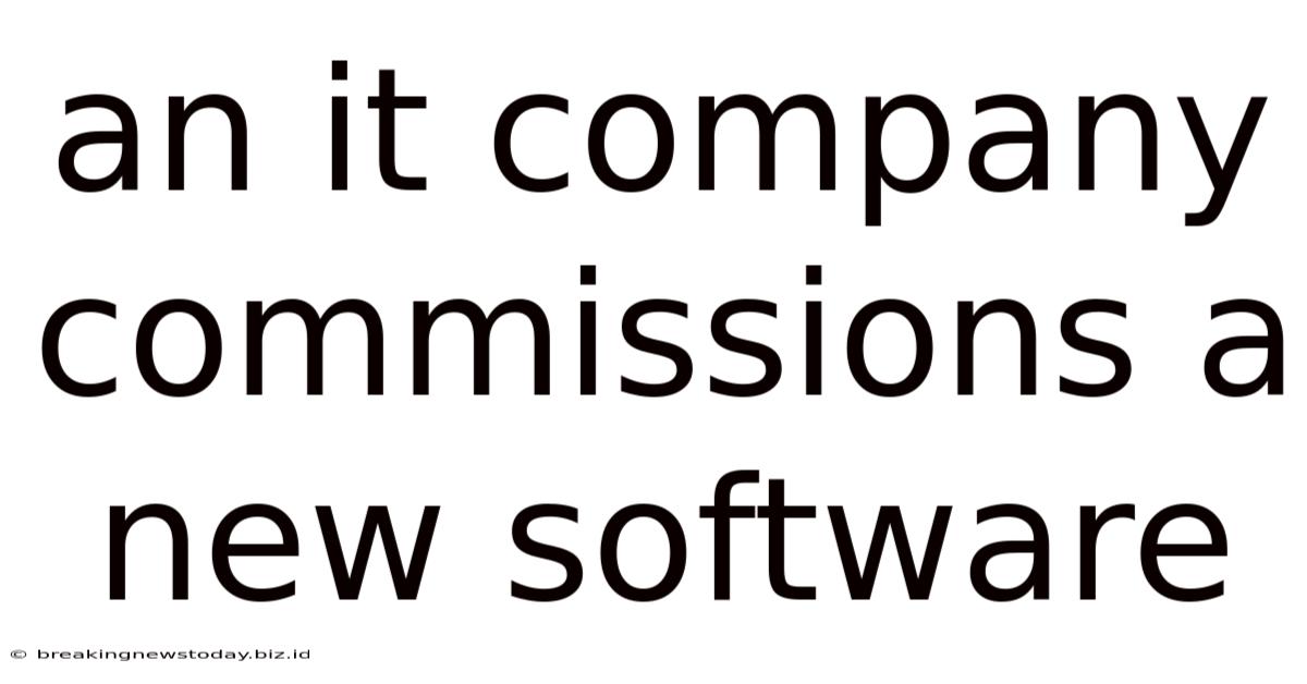 An It Company Commissions A New Software