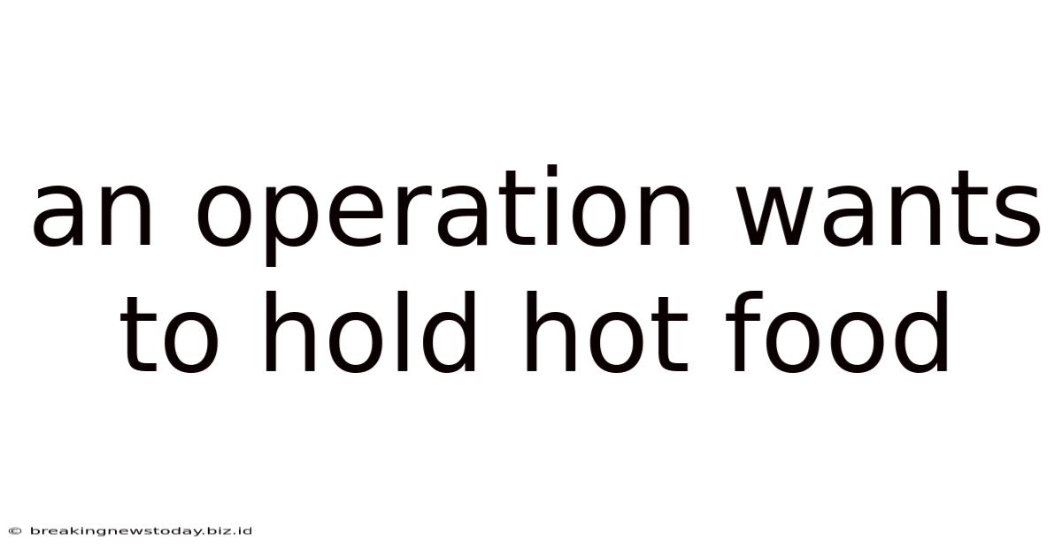 An Operation Wants To Hold Hot Food