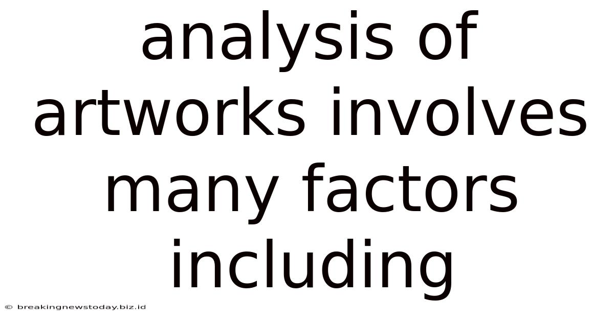 Analysis Of Artworks Involves Many Factors Including