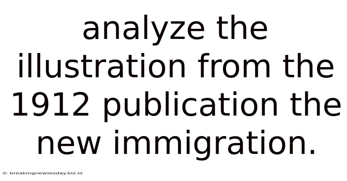 Analyze The Illustration From The 1912 Publication The New Immigration.
