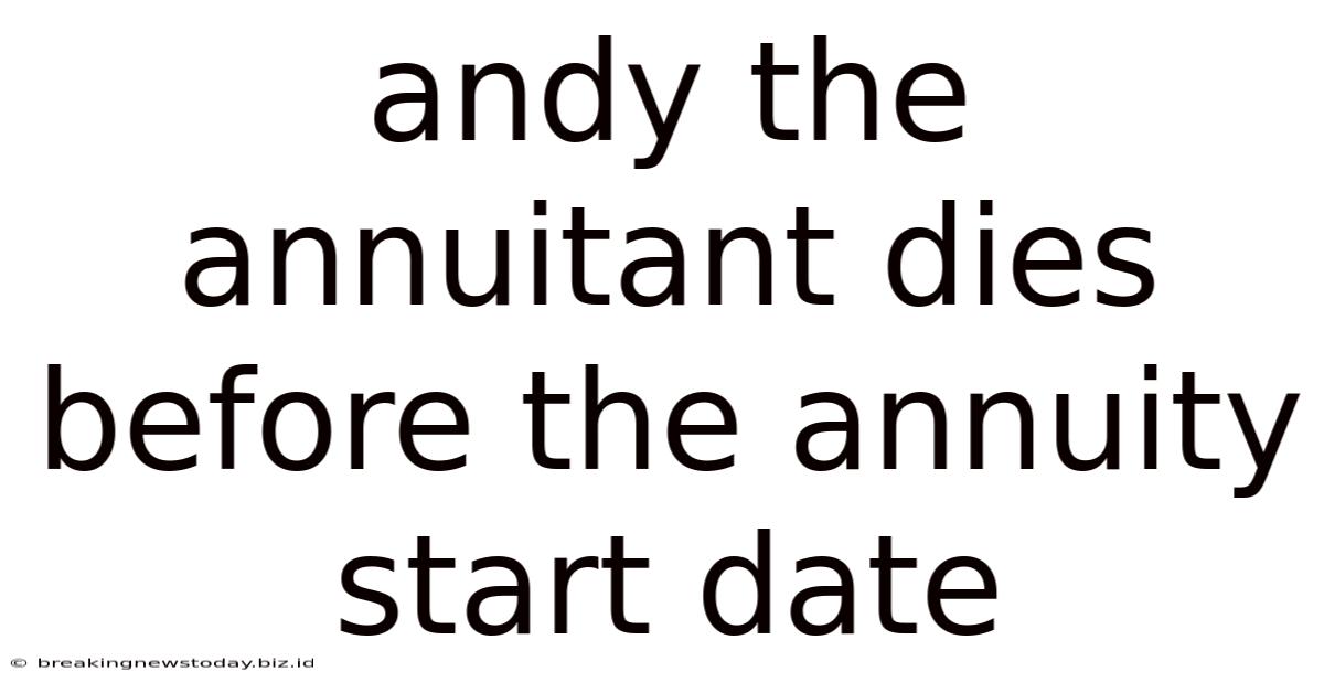 Andy The Annuitant Dies Before The Annuity Start Date