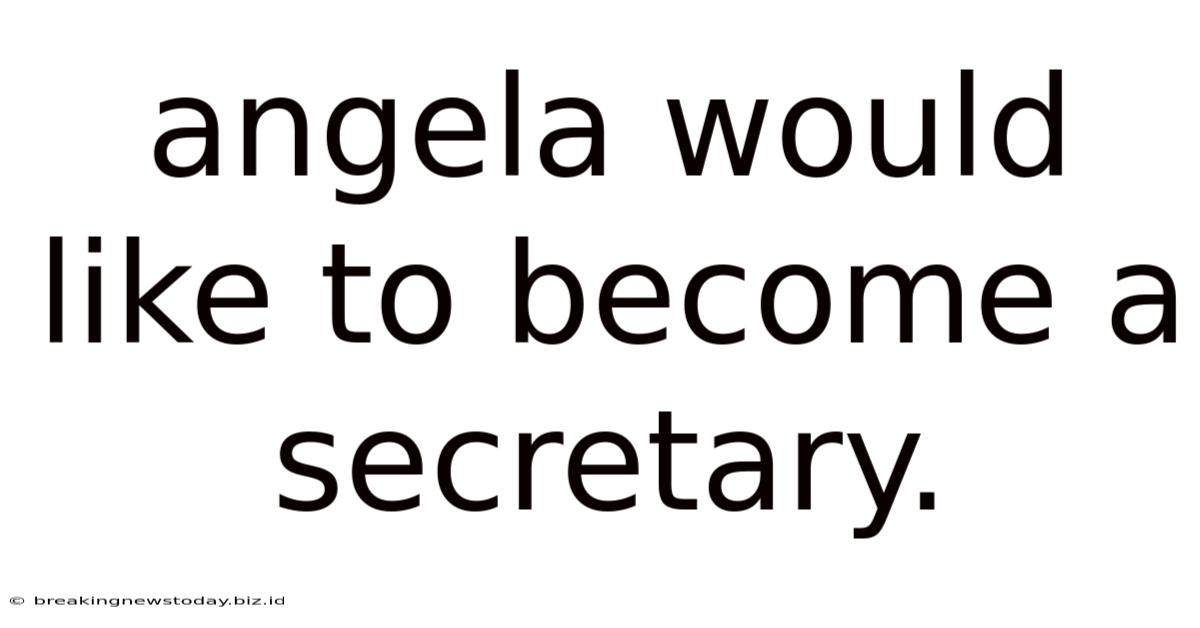 Angela Would Like To Become A Secretary.