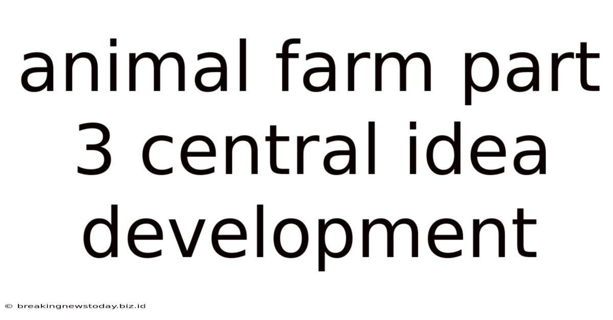 Animal Farm Part 3 Central Idea Development