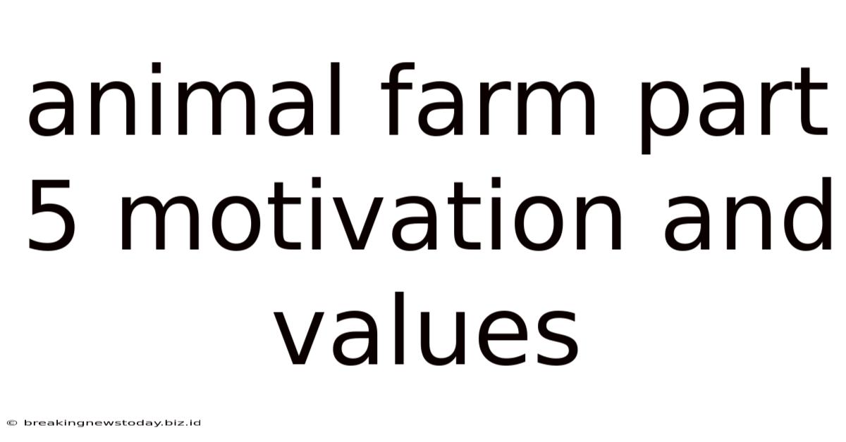 Animal Farm Part 5 Motivation And Values