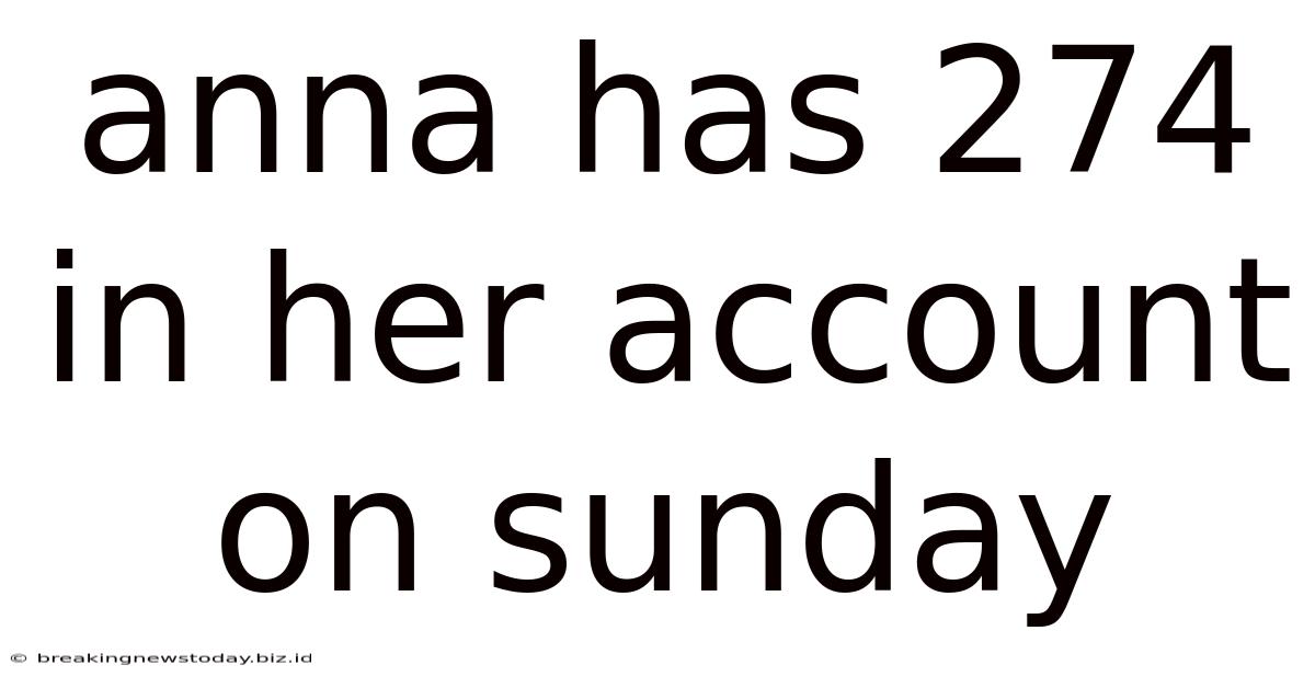 Anna Has 274 In Her Account On Sunday