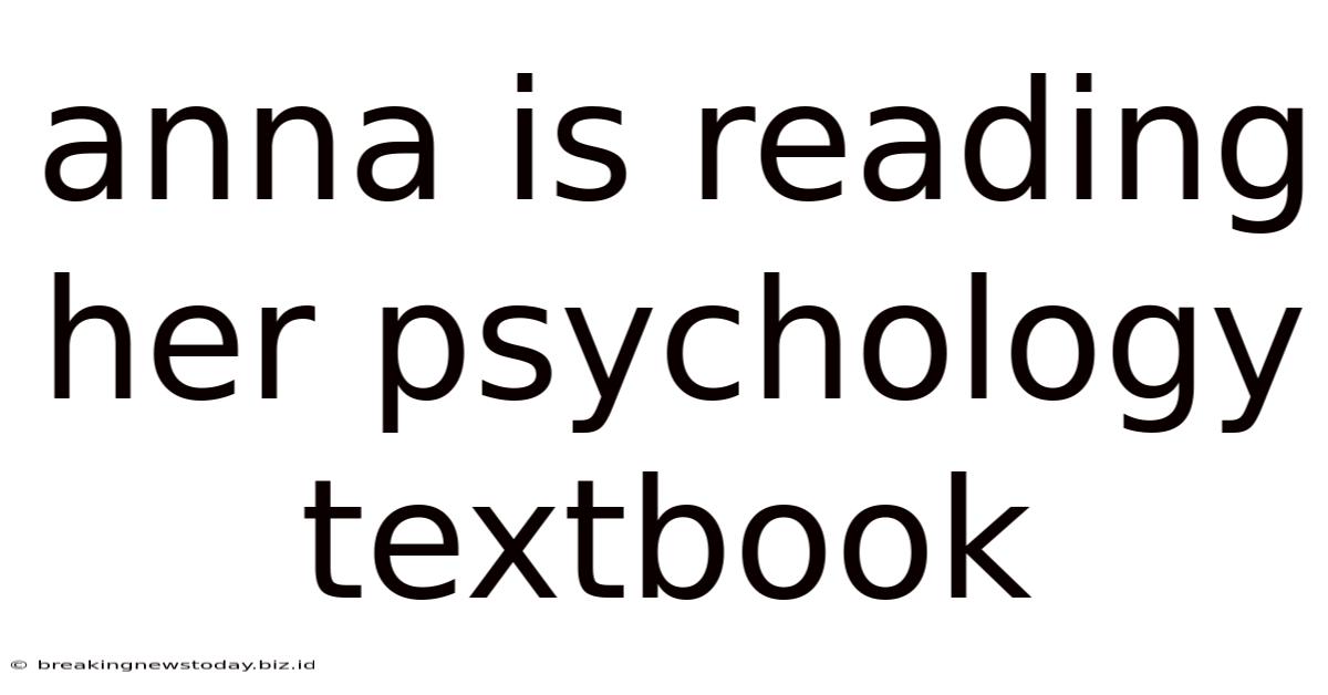 Anna Is Reading Her Psychology Textbook