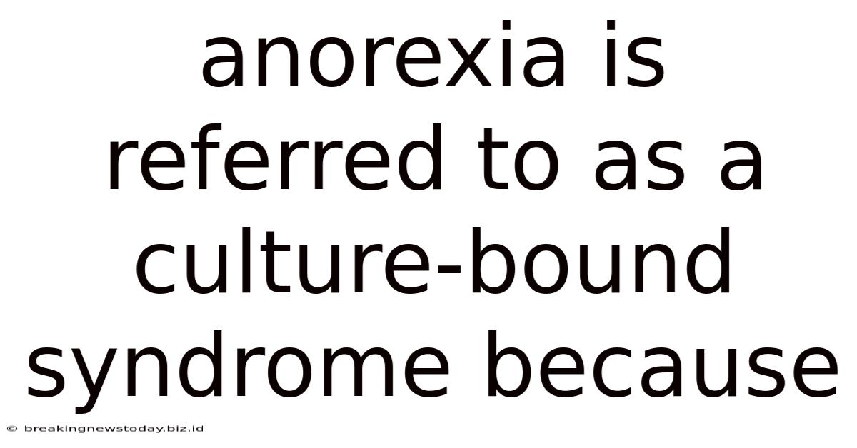 Anorexia Is Referred To As A Culture-bound Syndrome Because