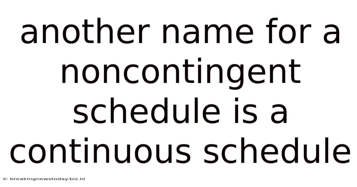 Another Name For A Noncontingent Schedule Is A Continuous Schedule
