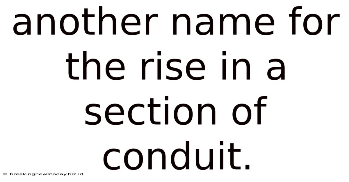 Another Name For The Rise In A Section Of Conduit.