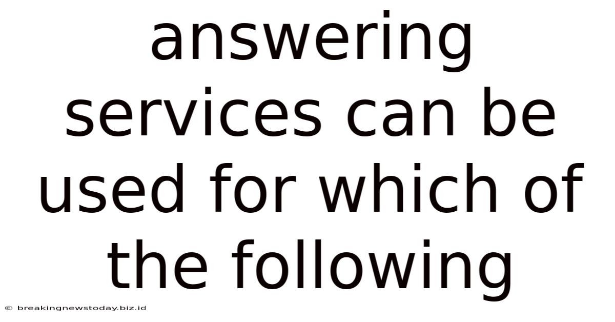 Answering Services Can Be Used For Which Of The Following