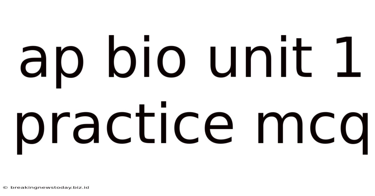 Ap Bio Unit 1 Practice Mcq