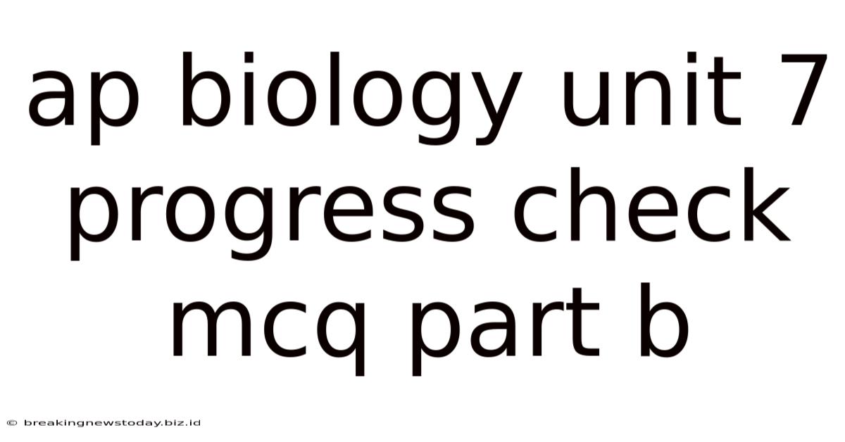 Ap Biology Unit 7 Progress Check Mcq Part B