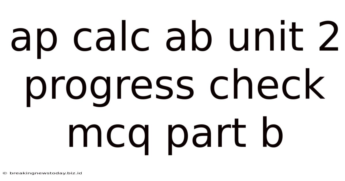 Ap Calc Ab Unit 2 Progress Check Mcq Part B