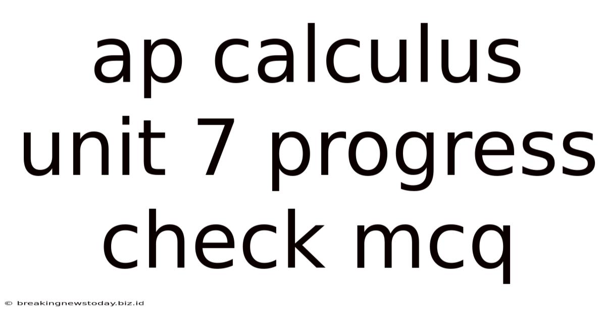 Ap Calculus Unit 7 Progress Check Mcq