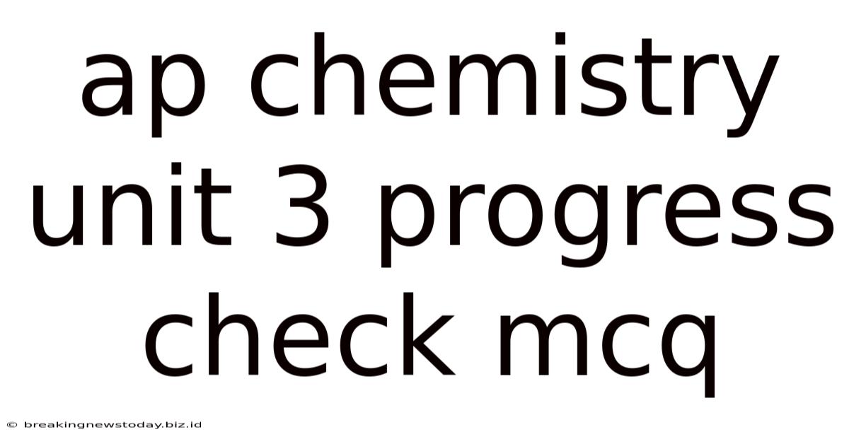 Ap Chemistry Unit 3 Progress Check Mcq