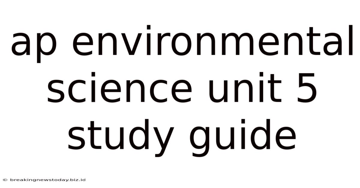 Ap Environmental Science Unit 5 Study Guide